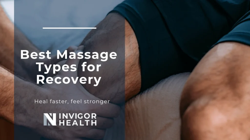 Blog Banner Invigor Health -What Massage Types Are Most Effective in Improved Recovery