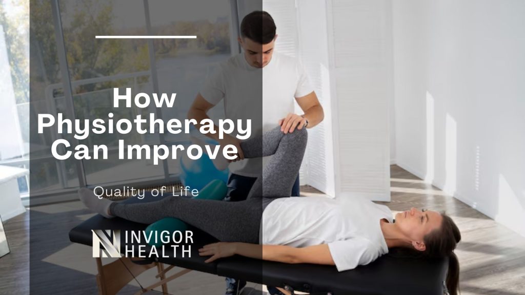 How Physiotherapy Can Improve Your Quality of Life