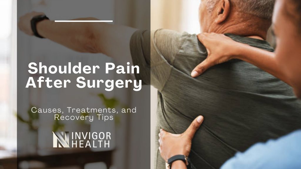 Shoulder Pain After Surgery: Causes, Treatments, and Recovery Tips